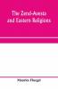 The Zend-Avesta And Eastern Religions