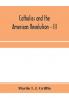 Catholics and the American revolution - III
