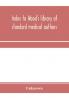 Index to Wood's library of standard medical authors. for the years 1879 1880 1881 1882 1883 1884