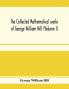 The collected mathematical works of George William Hill (Volume I)
