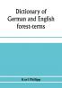 Dictionary of German and English forest-terms