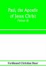 Paul the apostle of Jesus Christ his life and work his epistles and his doctrine. A contribution to the critical history of primitive Christianity (Volume II)