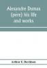 Alexandre Dumas (père) his life and works
