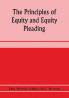 The principles of equity and equity pleading