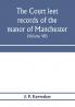 The Court leet records of the manor of Manchester from the year 1552 to the year 1686 and from the year 1731 to the year 1846 (Volume VII) From the Year 1731 to 1756.
