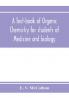 A text-book of organic chemistry for students of medicine and biology