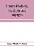 Henry Hudson his times and voyages