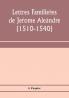 Lettres FamilièRes De JéRome AléAndre (1510-1540)