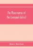 The place-names of the Liverpool district; or The history and meaning of the local and river names of South-west Lancashire and of Wirral