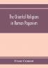 The oriental religions in Roman paganism