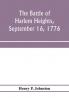The battle of Harlem Heights September 16 1776; with a review of the events of the campaign