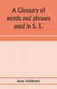 A glossary of words and phrases used in S. E. Worcestershire together with some of the sayings customs superstitions charms &c. common in that district