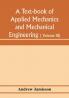 A text-book of applied mechanics and mechanical engineering; Specially arranged for the use of engineers qualifying for the institution of civil Engineers The Diplomas and Degrees of Degrees of Technical Colleges and Universities advanced Science Certif