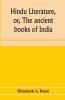 Hindu literature or The ancient books of India