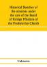 Historical sketches of the missions under the care of the Board of Foreign Missions of the Presbyterian Church