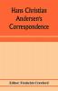 Hans Christian Andersen's correspondence with the late Grand-Duke of Saxe-Weimar C. Dickens etc