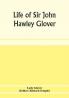 Life of Sir John Hawley Glover