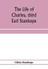 The life of Charles third Earl Stanhope