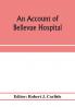 An account of Bellevue Hospital with a catalogue of the medical and surgical staff from 1736 to 1894