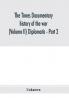 The Times documentary history of the war (Volume II) Diplomatic - Part 2
