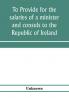 To provide for the salaries of a minister and consuls to the Republic of Ireland. Hearings before the Committee on Foreign Affairs House of Representatives Sixty-sixth Congress second session on H.R. 3404. December 12 13 1919