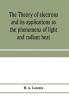 The theory of electrons and its applications to the phenomena of light and radiant heat; a course of lectures delivered in Columbia University New York in March and April 1906