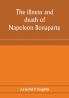The illness and death of Napoleon Bonaparte