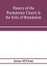 History of the Presbyterian Church in the forks of Brandywine Chester County Pa. (Brandywine Manor Presbyterian Church) from A.D. 1735 to A.D. 1885. With Biographical sketches of the deceased pastors of the church and of those who prepared for the Ch