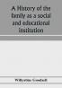 A history of the family as a social and educational institution