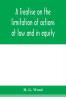 A treatise on the limitation of actions at law and in equity. With an appendix containing the American and English statutes of limitations
