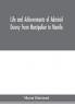 Life and achievements of Admiral Dewey from Montpelier to Manila; The Brilliant Cadet- The Heroic Lieutenant-The Capable Captain the Conquering Commodore The Famous Admiral one of the Stars in the Class at Annapolis Distinguished in Tremendous Battles o