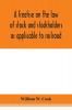 A treatise on the law of stock and stockholders as applicable to railroad banking insurance manufacturing commercial business turnpike bridge canal and other private corporations