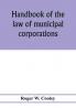 Handbook of the law of municipal corporations