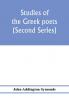 Studies of the Greek poets (Second Series)
