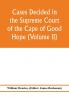 Cases decided in the Supreme Court of the Cape of Good Hope (Volume II)