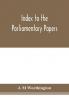 Index to the Parliamentary papers reports of select committees and returns to orders bills etc. 1851-1909