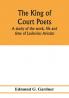 The king of court poets; a study of the work life and time of Lodovico Ariosto