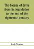 The house of Lyme from its foundation to the end of the eighteenth century
