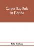 Carpet bag rule in Florida. The inside workings of the reconstruction of civil government in Florida after the close of the civil war