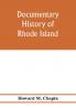 Documentary history of Rhode Island; Being the History of the Towns of Providence and Warwick to 1649 and of the Colony to 1647.