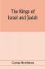 The Kings of Israel and Judah