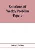 Solutions of weekly problem papers