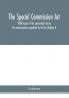 The Special Commission Act 1888 Report of the proceedings before the commissioners appointed by the Act (Volume I)