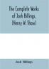 The complete works of Josh Billings (Henry W. Shaw)
