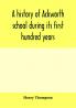 A history of Ackworth school during its first hundred years; preceded by a brief account of the fortunes of the house whilst occupied as a foundling hospital