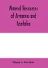 Mineral resources of Armenia and Anatolia