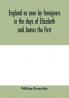 England as seen by foreigners in the days of Elizabeth and James the First. Comprising translations of the journals of the two Dukes of Wirtemberg in 1592 and 1610; both illustrative of Shakespeare