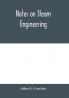 Notes on steam engineering prepared for the use of students at the Rochester Athenaeum and Mechanics Institute Rochester N. Y