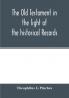 The Old Testament in the light of the historical records and legends of Assyria and Babylonia