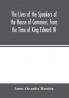 The Lives of the Speakers of the House of Commons from the Time of King Edward III. to Queen Victoria Comprising the Biographies of upwards of one hundred distinguished persons and copious details of the  parliamentary history of England from the most